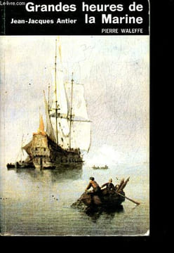 Grandes heures de la Marine - Collection Connaissances.. Antier Jean-Jacques