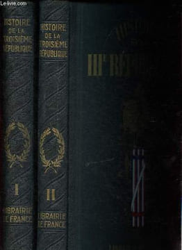 Histoire de la IIIe République, Tome I + II - Tome I: L'Histoire politique + Tome II: La France et son rayonnement dans le monde (2 volumes).. ...