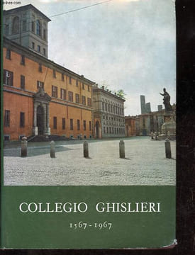 Il collegio ghislieri - 1567-1967 - A cura dell'associazione alunni.. Collectif