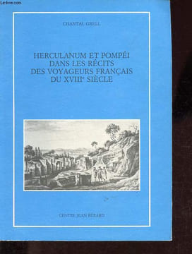 Herculaum et Pompéi dans les récits des voyageurs français du XVIIIe siècle - Collection Mémoires et documents sur Rome et l'Italie méridionale n°2.. ...