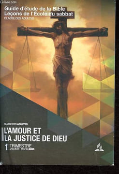 L'amour et la justice de Dieu - Guide d'étude de la Bible - janvier-février-mars 2025 - Leçons de l'Ecole du sabbat, Classe des adultes - Dieu aime ...