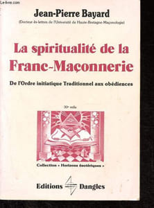 La Spiritualité de la franc-maçonnerie - De l'ordre initiatique traditionnel aux obédiences - Collection Horizons ésotériques.