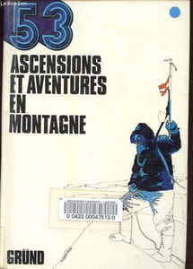 53 ascensions et aventures en montagne - Des premiers voyages au Mont-Blanc à la conquête de l'Annapurna - Collection Trésor des jeunes.