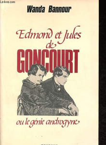Edmond et Jules de Goncourt ou Le génie androgyne.