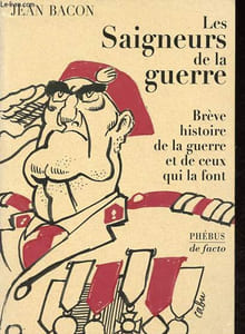 Les Saigneurs de la guerre - Brève histoire de la guerre et de ceux qui la font - Collection De facto.