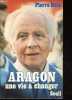 Aragon - Une vie à changer.. Daix Pierre