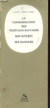 La consommation des végétaux sauvages - Son intérêt - Ses dangers.. Baudrit, Delpoux, Porrot