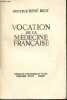 Vocation de la médecine française - Collection Le sel de la Terre.. Biot René