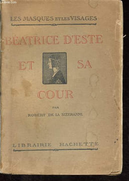 Béatrice d'Este et sa cour - Collection Les masques et les visages.. de la Sizeranne Robert
