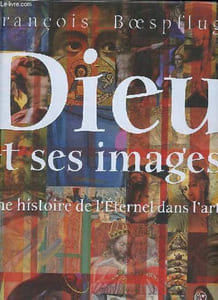 Dieu et ses images - Une histoire de l'Eternel dans l'art.