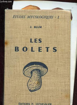 Les bolets - Descriptions - Déterminations - Classifications - Comestibilité - Collection Etudes mycologiques I.. Blum J.