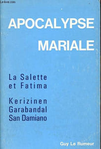 Apocalypse mariale - La Salette - Fatima - Kerizinen - Garabandal - San Damiano.