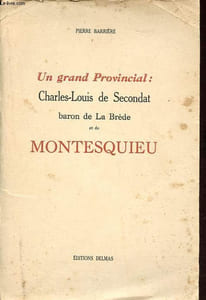 Un grand Provincial: Charles-Louis de Secondat, baron de La Brède et de Montesquieu.