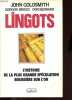 Lingots - L'histoire de la plus grande spéculation boursière sur l'or.. Goldsmith John, Briggs Gordon, Bernard Don