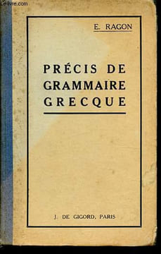 Précis de grammaire grecque.. Ragon E.