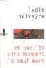 Et que les vers mangent le boeuf mort - Dédicacé par l'auteur.. Salvayre Lydie