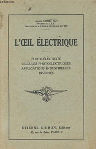 L'oeil électrique - Photo-électricité - Cellules photoélectriques - Applications industrielles diverses.
