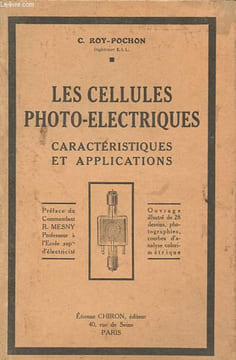 Les cellules photo-électriques - Caractéristiques et applications.. Roy-Pochon C.