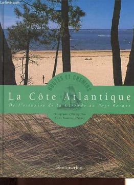 La Côte Atlantique - De l'estuaire de la Gironde au Pays Basque - Collection Routes et chemins.. Tarride Dominique