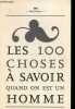 Les 100 choses à savoir quand on est un homme - La bible du gentleman du XXIe siècle.. Beaugé Marc