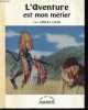 L'aventure est mon métier - Collection Tout par l'image n°36.. Gatti Attilio