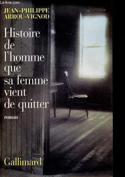 Histoire de l'homme que sa femme vient de quitter.. Arrou-Vignod Jean-Philippe