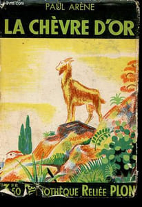 La chèvre d'or - précédée d'une Etude sur la vie et les oeuvres de Paul Arène - Collection Bibliothèque reliée Plon n°219.