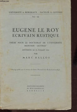 Eugène Le Roy - Ecrivain rustique - Thèse pour le doctorat de l'université mention Lettres - Collection Université de Bordeaux - Faculté des lettres ...