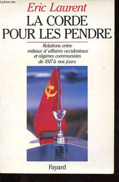 La Corde pour les pendre - Relations entre milieux d'affaires occidentaux et régimes communistes de 1917 à nos jours.. Laurent Eric