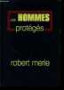 Les hommes protégés - Edition numérotée exemplaire n°43.. Merle Robert