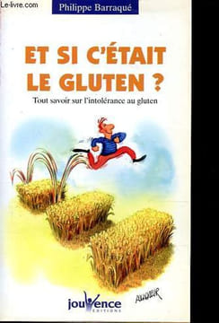Et si c'était le gluten ? - Tout savoir sur l'intolérance au gluten.. Barraqué Philippe