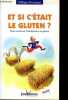 Et si c'&eacute;tait le gluten ? - Tout savoir sur l'intol&eacute;rance au gluten.. Barraqu&eacute; Philippe