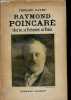 Raymond Poincaré chez lui, au Parlement, au Palais - L'homme - Le parlementaire - L'avocat.. Payen Fernand