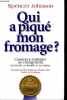 Qui a piqué mon fromage - Comment s'adapter au changement au travail, en famille et en amour.. Johnson Spencer