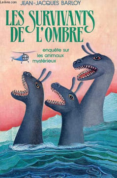 Survivants de l'ombre - Enquête sur les animaux mystérieux.. Barloy Jean-Jacques