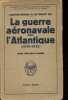 La guerre a&eacute;ronavale dans l'Atlantique (1939-1945) - Collection de M&eacute;moires, &eacute;tudes et documents pour servir &agrave; l'histoire de la guerre.. de Belot R.