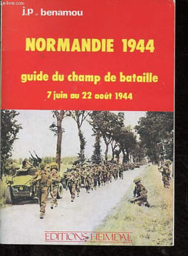 Normandie 1944 - Guide du champ de bataille - 7 juin au 22 août 1944.. Benamou J.P.