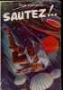 Sautez !... - Souvenirs d'un saboteurs parachutiste dans les S.A.S. Français et Anglais.. Dupontel Jean