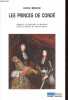 Les princes de Cond&eacute; - Rebelles, courtisans et m&eacute;c&egrave;nes dans la France de grand si&egrave;cle - Collection Epoques.. B&eacute;guin Katia