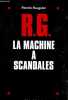 R.G. - La machine &agrave; scandales.. Rougelet Patrick