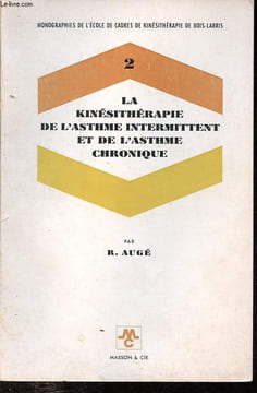 La kinésithérapie de l'asthme intermittent et de l'asthme chronique - Collection Monographies de Bois-Larris n°2.. Augé R.