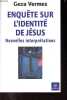 Enqu&ecirc;te sur l'identit&eacute; de J&eacute;sus - Nouvelles interpr&eacute;tations.. Vermes Geza