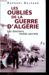 Les oubliés de la guerre d'Algérie - Les dossiers restés secrets.