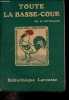 Toute la basse-cour - Trait&eacute; pratique et complet d'&eacute;levage productif.. Voitellier Henri