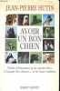 Avoir un bon chien - Trait&eacute; d'&eacute;ducation et de savoir-vivre &agrave; l'usage des chiens...et de leurs maitres.. Hutin Jean-Pierre