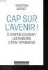 Cap sur l'avenir ! A contre-courant, les raisons d'&ecirc;tre optimistes.. Buchet Christian