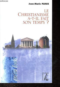 Le christianisme a-t-il fait son temps ? - Collection Questions ouvertes.