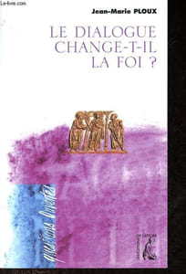Le dialogue change-t-il la foi ? - Collection Questions ouvertes.