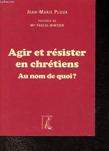 Agir et résister en chrétiens - Au nom de quoi ?