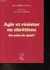 Agir et r&eacute;sister en chr&eacute;tiens - Au nom de quoi ?. Ploux Jean-Marie